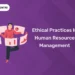 Ethical Practices In Human Resource Management