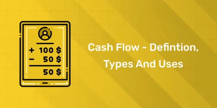 Cash Flow – Defintion, Types And Uses