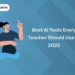 Best AI Tools Every Teacher Should Use In 2025