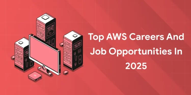 Top AWS Careers and Job Opportunities