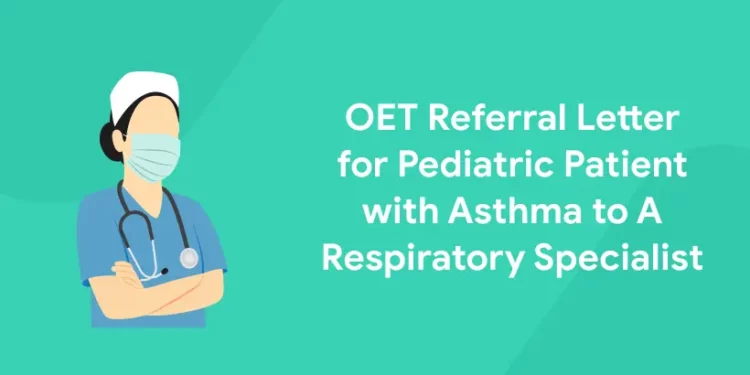 OET Referral Letter for Pediatric Patient with Asthma to A Respiratory Specialist