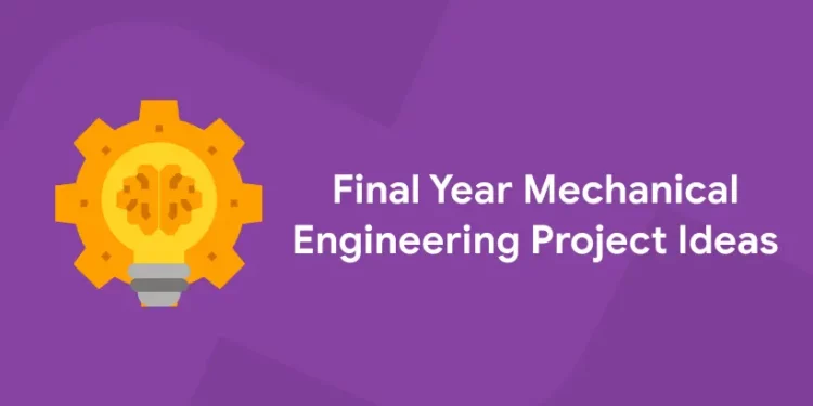 Final Year Mechanical Engineering Project Ideas