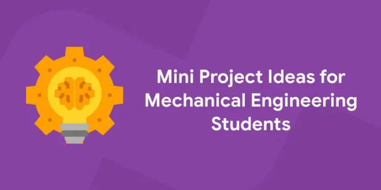 Mini Project Ideas for Mechanical Engineering Students