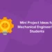 Mini Project Ideas for Mechanical Engineering Students