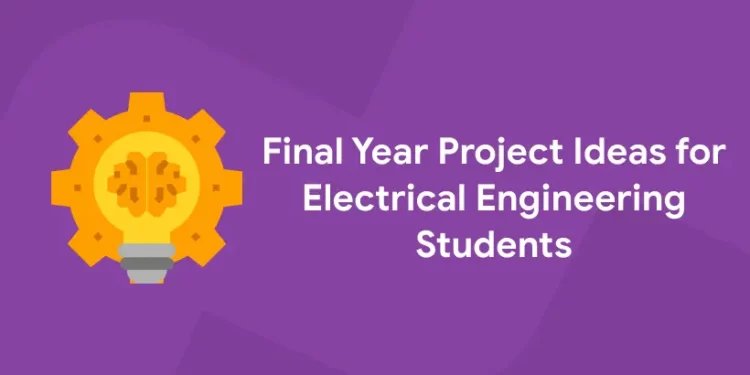 Final Year Project Ideas for Electrical Engineering Students