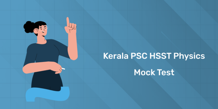 Kerala PSC HSST Physics 2025 Mock Test - Link, Model Questions