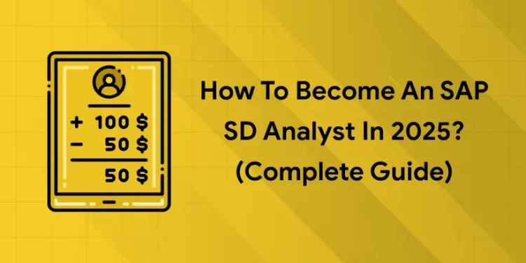 How to Become an SAP SD Analyst in 2025? (Complete Guide)
