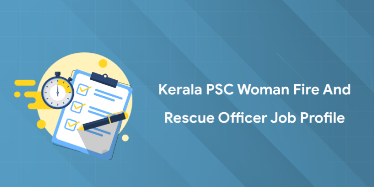 Kerala PSC Woman Fire and Rescue Officer Job Profile 2025: Roles