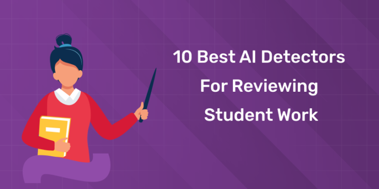 10 Best AI Detectors for Reviewing Student Work