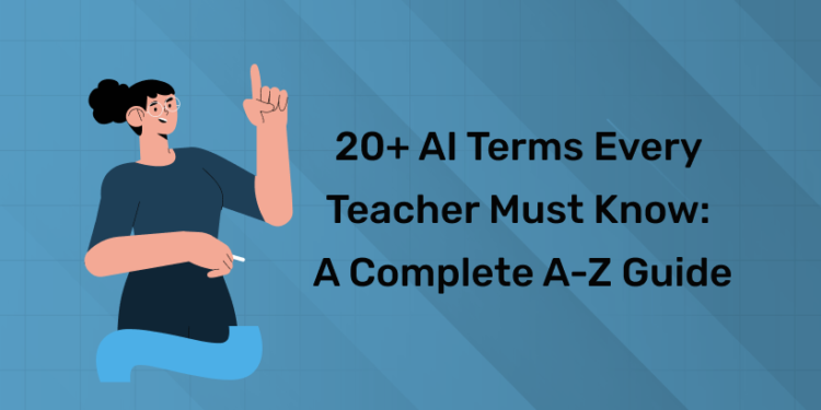 20+ AI Terms Every Teacher Must Know A Complete A-Z Guide