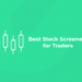 Best Stock Screeners for Traders