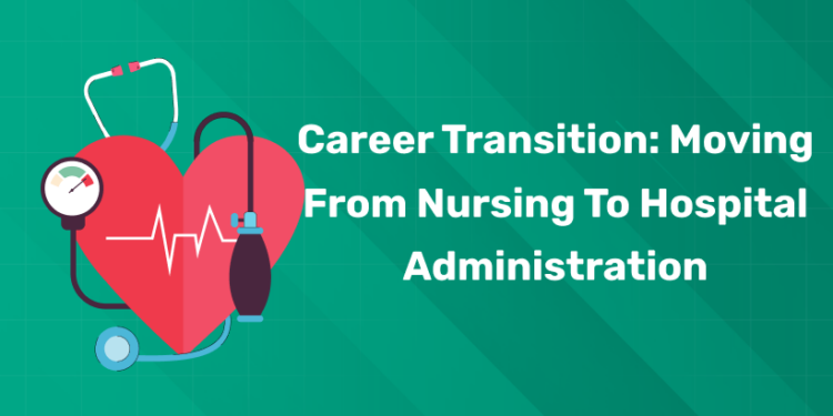 Career Transition: Moving from Nursing to Hospital Administration