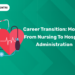Career Transition: Moving from Nursing to Hospital Administration