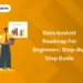Data Analyst Roadmap for Beginners Step-by-Step Guide