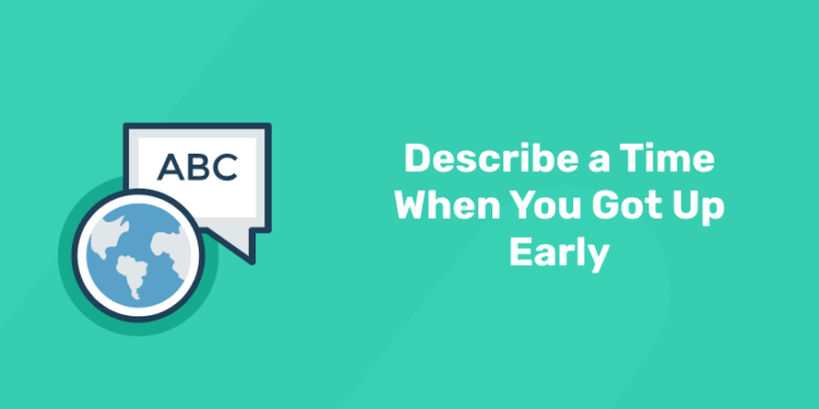 Describe a Time When You Got Up Early