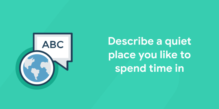 Describe a quiet place you like to spend time in (2) (1)