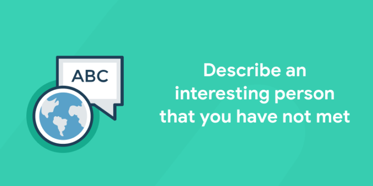 Describe an interesting person that you have not met (2) (1)