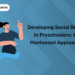 Developing Social Skills in Preschoolers: A Montessori Approach
