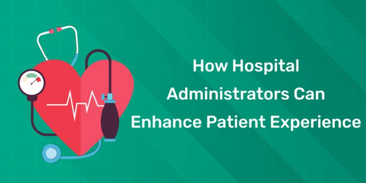 How Hospital Administrators Can Enhance Patient Experience