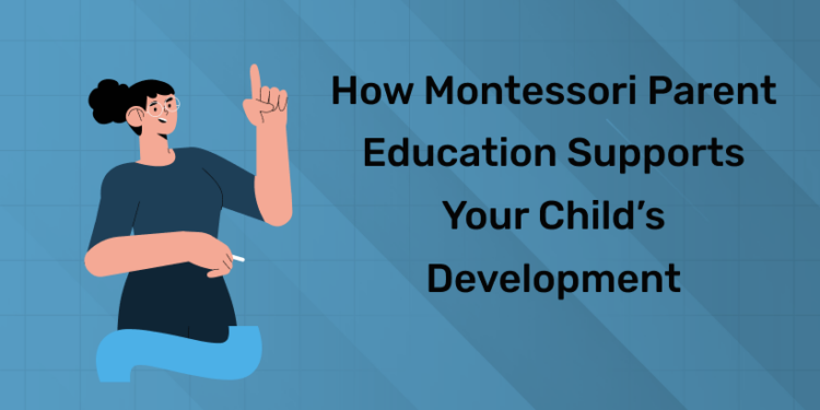 How Montessori Parent Education Supports Your Child’s Development