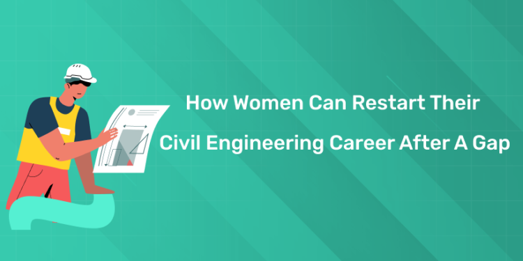 How Women Can Restart Their Civil Engineering Career After a Gap