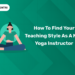 How to Find Your Teaching Style as a New Yoga Instructor