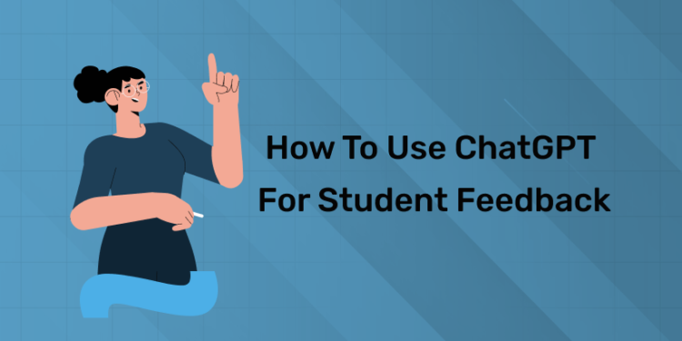 How to Use ChatGPT for Student Feedback