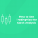 How to Use TradingView for Stock Analysis