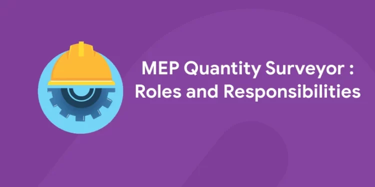 MEP Quantity Surveyor : Roles and Responsibilities