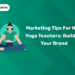 Marketing Tips for New Yoga Teachers: Building Your Brand
