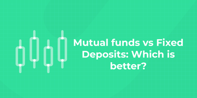 Mutual funds vs Fixed Deposits Which is better