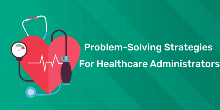 Problem-Solving Strategies for Healthcare Administrators