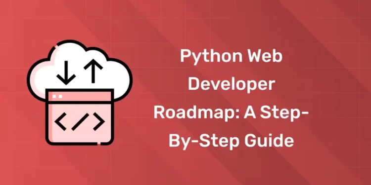 Python Web Developer Roadmap A Step-by-Step Guide