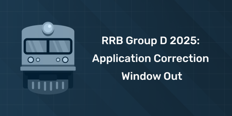 RRB Group D 2025 Application Correction Window Out