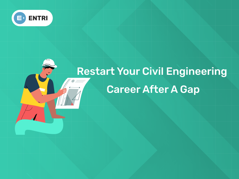 How to Restart Your Civil Engineering Career After a Gap - Entri Blog