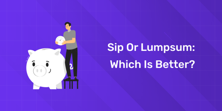 Sip or Lumpsum Which Is Better
