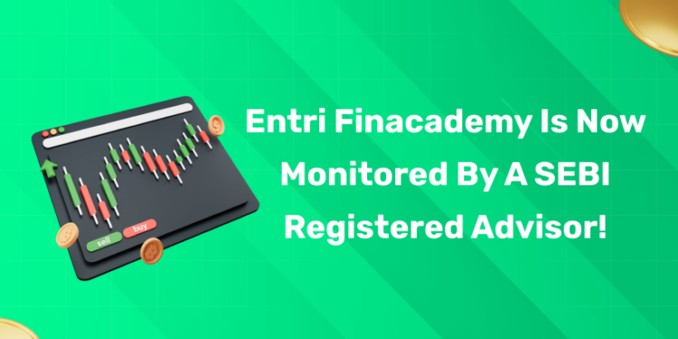Entri Finacademy is Now Monitored by a SEBI Registered Advisor!