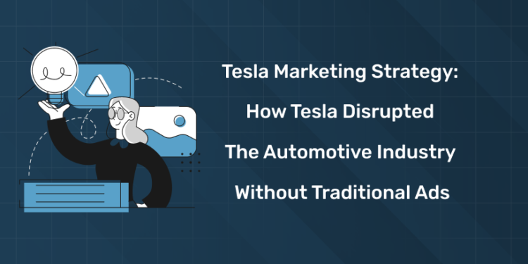 Tesla Marketing Strategy: How Tesla Disrupted the Automotive Industry Without Traditional Ads