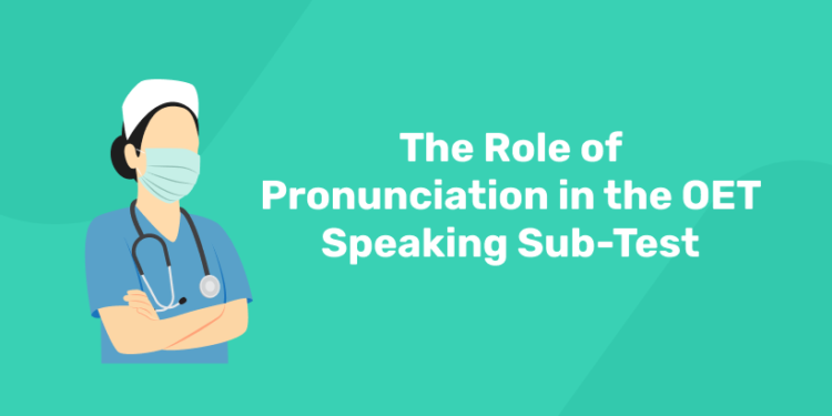 The Role of Pronunciation in the OET Speaking Sub-Test