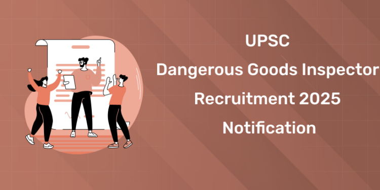UPSC Dangerous Goods Inspector Recruitment 2025 Notification