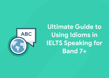 Ultimate Guide to Using Idioms in IELTS Speaking for Band 7+