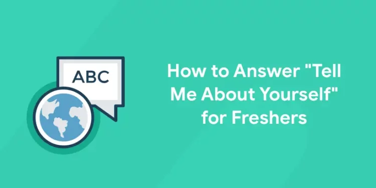 How to Answer "Tell Me About Yourself" for Freshers