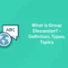 What is Group Discussion? - Definition, Types, Topics