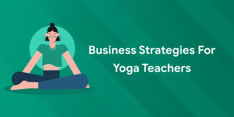 Business Strategies for Yoga Teachers