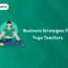 Business Strategies for Yoga Teachers