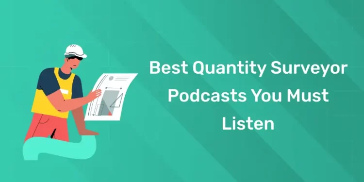 Best Quantity Surveyor Podcasts You Must Listen