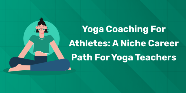 Yoga Coaching for Athletes: A Niche Career Path for Yoga Teachers