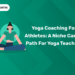 Yoga Coaching for Athletes: A Niche Career Path for Yoga Teachers