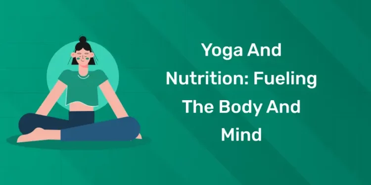 Yoga and Nutrition: Fueling the Body and Mind