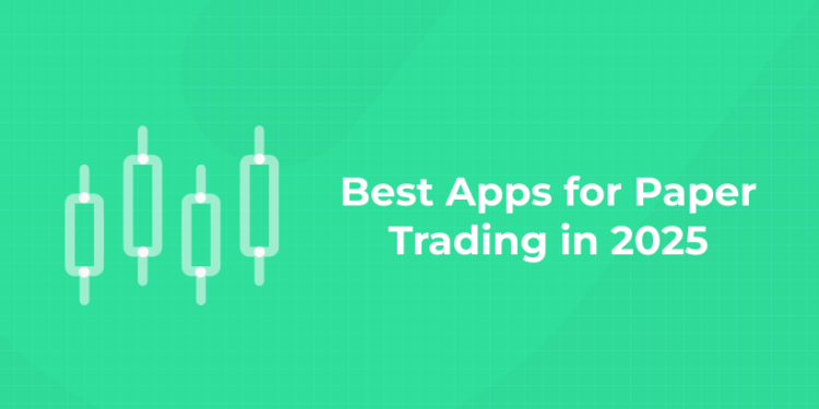 Best Apps for Paper Trading in 2025